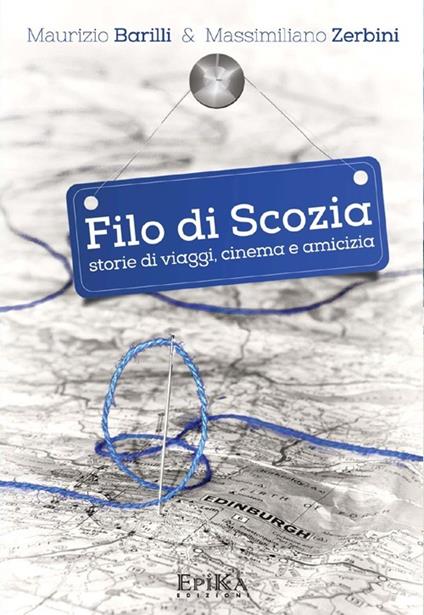 Filo di Scozia. Storie di viaggi, cinema e amicizia - Maurizio Barilli,Massimiliano Zerbini - copertina