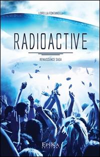 Radioactive. Renaissance Saga - Lorella Fontanelli - copertina
