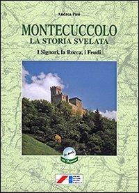 Montecuccolo. La storia svelata attraverso i documenti (secc. XV-XX). I signori, la rocca, i feudi - Andrea Pini - copertina