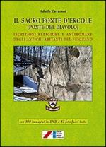 Il sacro ponte d'Ercole (Ponte del Diavolo). Iscrizioni religiose e antiromane degli antichi abitanti del Frignano. Con DVD