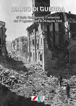 Diario di guerra (di Carlo Caselgrandi «Carluccio» dal 1° Agosto 1944 al 29 Aprile 1945)