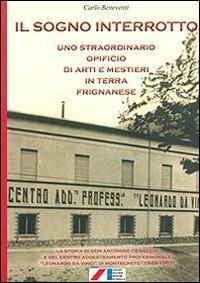 Il sogno interrotto. Uno straordinario opificio di arti e mestieri in terra frignanese - Carlo Beneventi - copertina