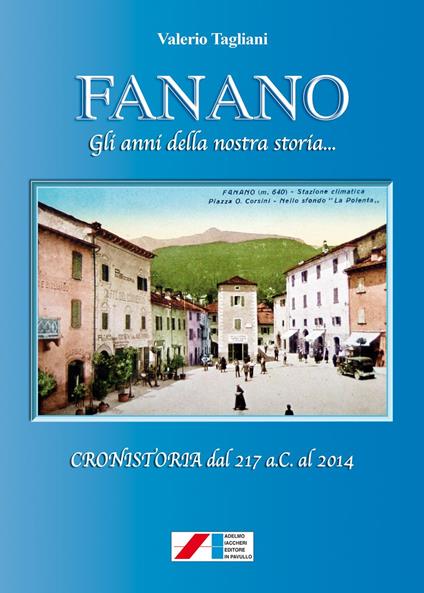 Fanano. Gli anni della nostra storia... (Cronistoria dal 217 a.C. al 2014) - Valerio Tagliani - copertina