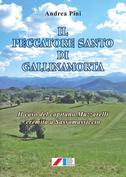 Il peccatore santo di Gallinamorta. Il caso del capitano Muzzarelli eremita a Sassomassiccio - Andrea Pini - copertina