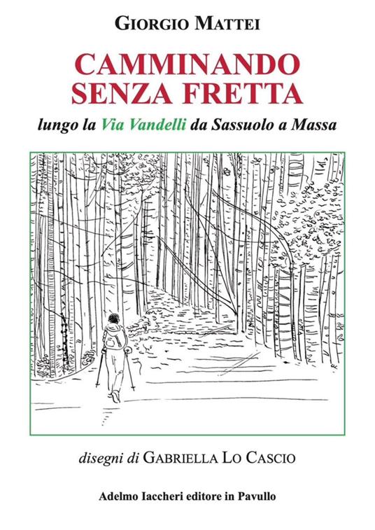 Camminando senza fretta. Lungo la Via Vandelli da Sassuolo a Massa - Giorgio Mattei - copertina