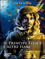 Il principe felice e altre fiabe. Audiolibro. CD Audio