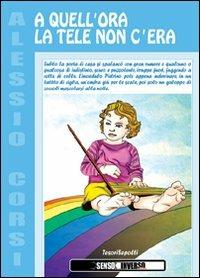 A quell'ora la tele non c'era - Alessio Corsi - copertina