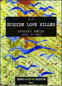 Suicide love killer. Antologia poetica versi in volo - copertina