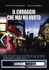 Il coraggio che mai ho avuto - Antonietta Scarabelli,Silvia Scarebelli - ebook