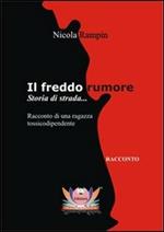 Il freddo rumore. Storia di strada..