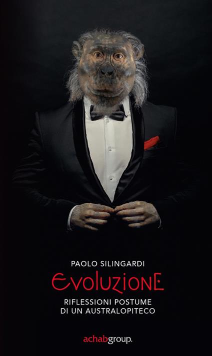 Evoluzione. Riflessioni postume di un australopiteco - Paolo Silingardi - copertina