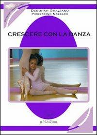 Crescere con la danza - Deborah Graziano,Piersabino Nazzaro - copertina