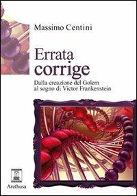 Errata corrige. Dalla creazione del Golem al sogno di Victor Frankenstein - Massimo Centini - copertina