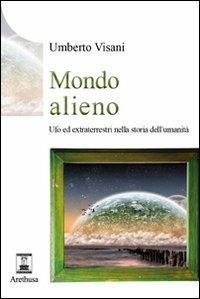Mondo alieno. Ufo ed extraterrestri nella storia dell'umanità - Umberto Visani - copertina