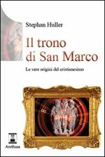 Il trono di San Marco. Le vere origini del Cristianesimo