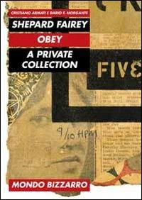 Shepard Fairey. Obey. A private collection - Dario F. Morgante,Cristiano Armati - copertina
