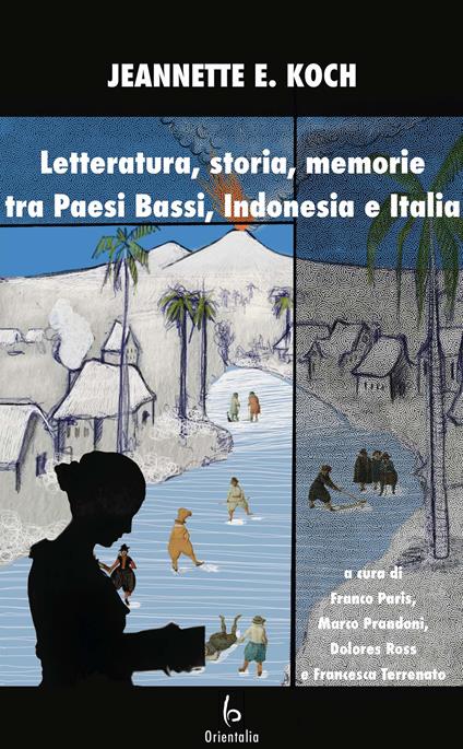 Letteratura, storia, memorie tra Paesi Bassi, Indonesia e Italia - Jeanette E. Koch - copertina