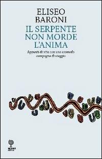 Serpente non morde l'anima. Appunti di vita con uno scomodo compagno di viaggio - Eliseo Baroni - copertina