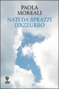 Nati da sprazzi d'azzurro - Paola Moreali - copertina
