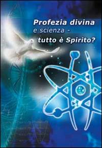 Profezia divina e scienza. Tutto è spirito? - Hans G. Kugler - copertina