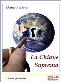 La chiave suprema. Il metodo per ottenere tutto - Charles Haanel,Arcangelo Miranda,Ivan Veggiato - ebook