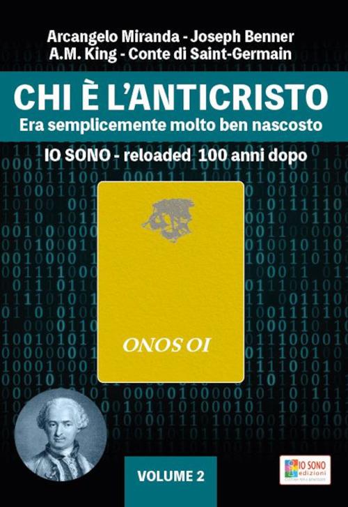 Chi è l'anticristo. Era semplicemente molto ben nascosto. Io sono reloaded 100 anni dopo. Vol. 2 - Arcangelo Miranda,Joseph Benner,A. M. King - copertina