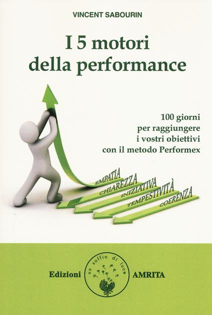 I 5 motori della performance. 100 giorni per raggiungere i vostri obiettivi con il metodo Performex® - Vincent Sabourin - copertina