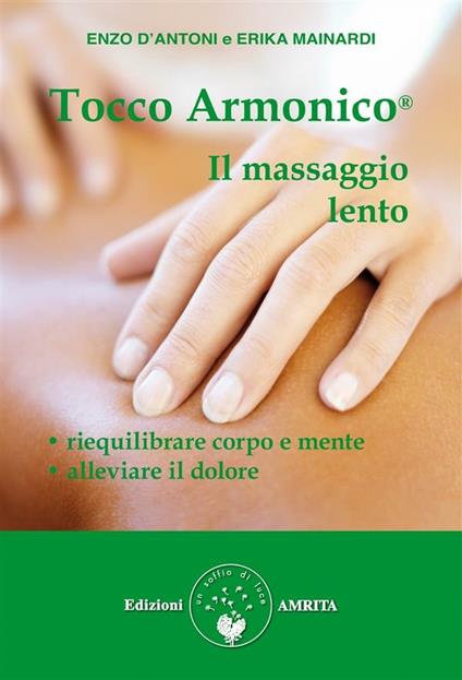 Tocco armonico®. Il massaggio lento - Enzo D'Antoni,Erika Mainardi - ebook