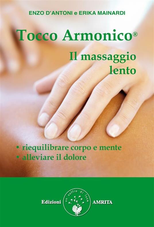 Tocco armonico®. Il massaggio lento - Enzo D'Antoni,Erika Mainardi - ebook