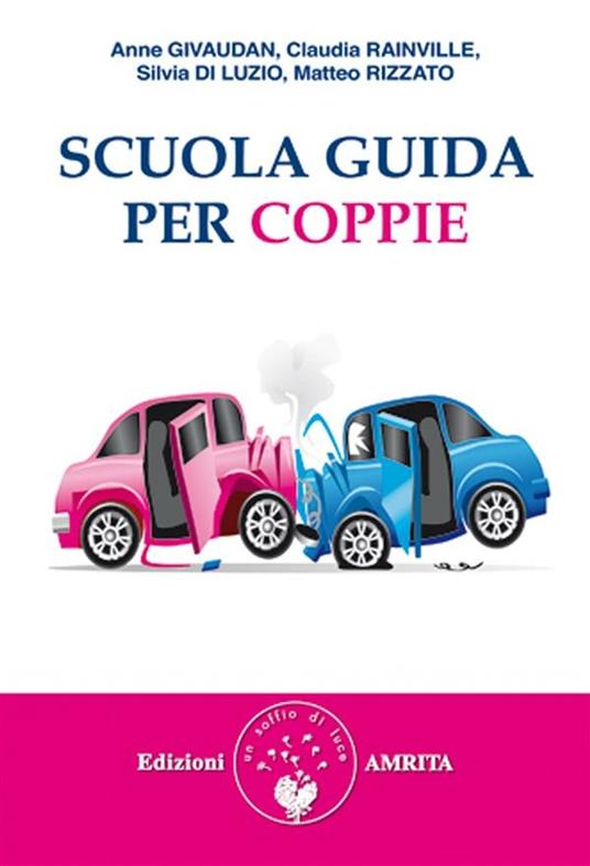 Scuola guida per coppie - Silvia Di Luzio,Anne Givaudan,Claudia Rainville,Matteo Rizzato - ebook