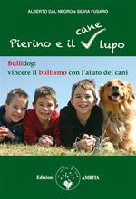 Pierino e il cane lupo. Bullidog: vincere il bullismo con l'aiuto dei cani