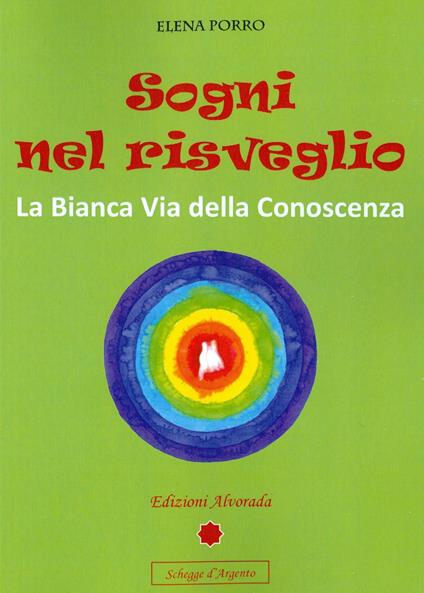 Sogni nel risveglio. La bianca via della conoscenza - Elena Porro - copertina