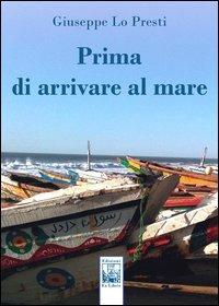 Prima di arrivare al mare - Giuseppe Lo Presti - copertina