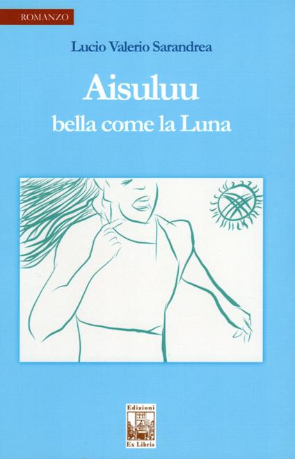 Aisuluu. Bella come la luna - Lucio Valerio Sarandrea - copertina