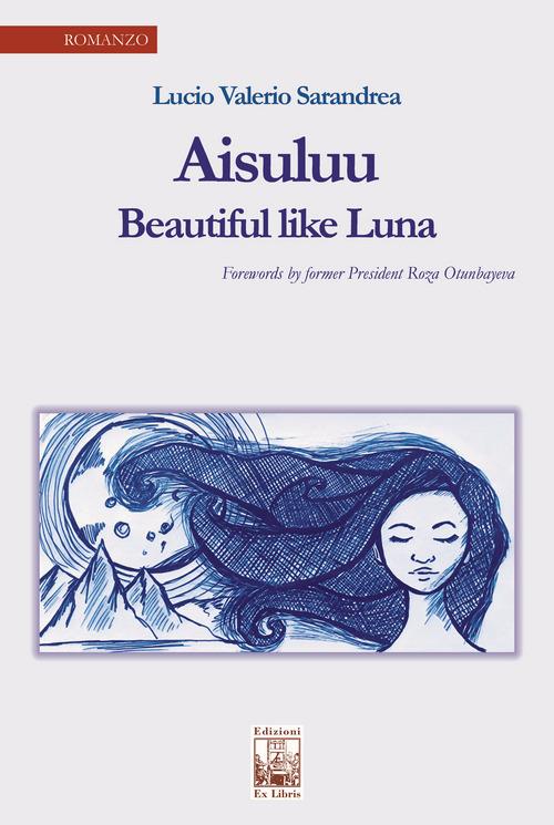 Aisuluu. Bella come la Luna. Ediz. inglese - Lucio Valerio Sarandrea - copertina