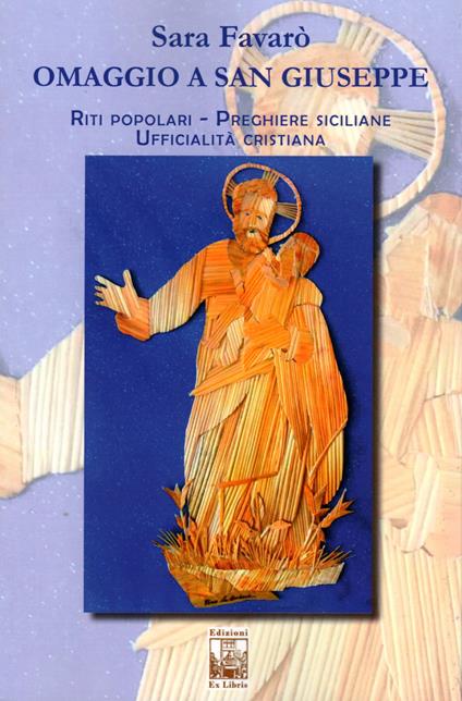 Omaggio a san Giuseppe. Riti popolari, preghiere cristiane, ufficialità cristiana - Sara Favarò - copertina