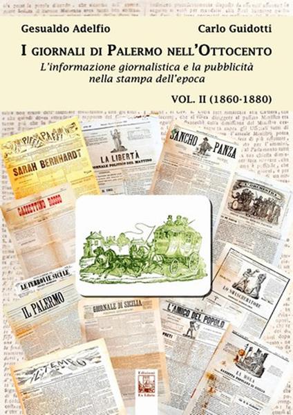 I giornali di Palermo nell'Ottocento. L'informazione giornalistica e la pubblicità nella stampa dell'epoca. Vol. 2: 1860-1880. - Carlo Guidotti,Gesualdo Adelfio - copertina