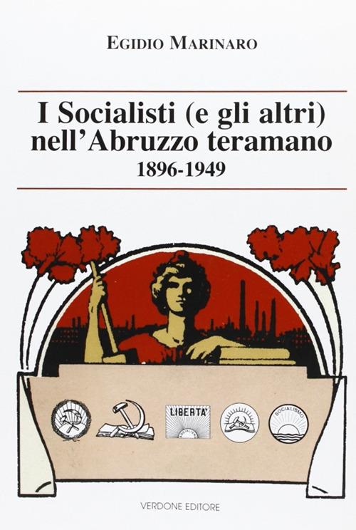 I socialisti (e gli altri) nell'Abruzzo teramano (1896-1949) - Egidio Marinaro - copertina