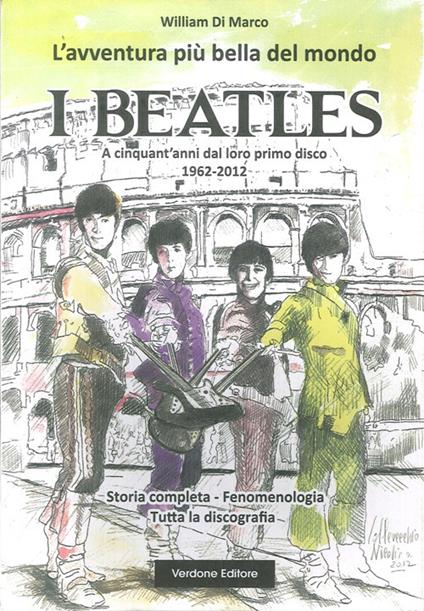 L' avventura più bella del mondo. I Beatles. A cinquanta anni dal loro primo disco 1962-2012 - William Di Marco - copertina