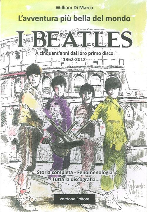 L' avventura più bella del mondo. I Beatles. A cinquanta anni dal loro primo disco 1962-2012 - William Di Marco - copertina