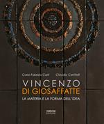 Vincenzo Di Giosaffatte. La materia e la forma dell'idea. Ediz. illustrata