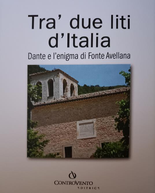 Tra' due liti d'Italia. Dante e l'enigma di Fonte Avellana - Vincenzo Oliveri - copertina