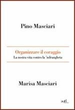 Organizzare il coraggio. La nostra vita contro la 'ndrangheta