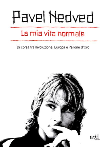 La mia vita normale. Di corsa tra rivoluzione, Europa e pallone d'oro - Pavel Nedved - ebook