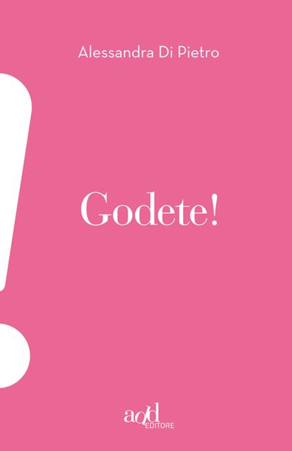 Godete! - Alessandra Di Pietro - ebook