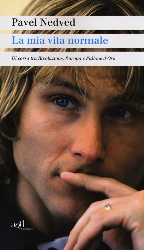 La mia vita normale. Di corsa tra rivoluzione, Europa e Pallone d'oro - Pavel Nedved - copertina