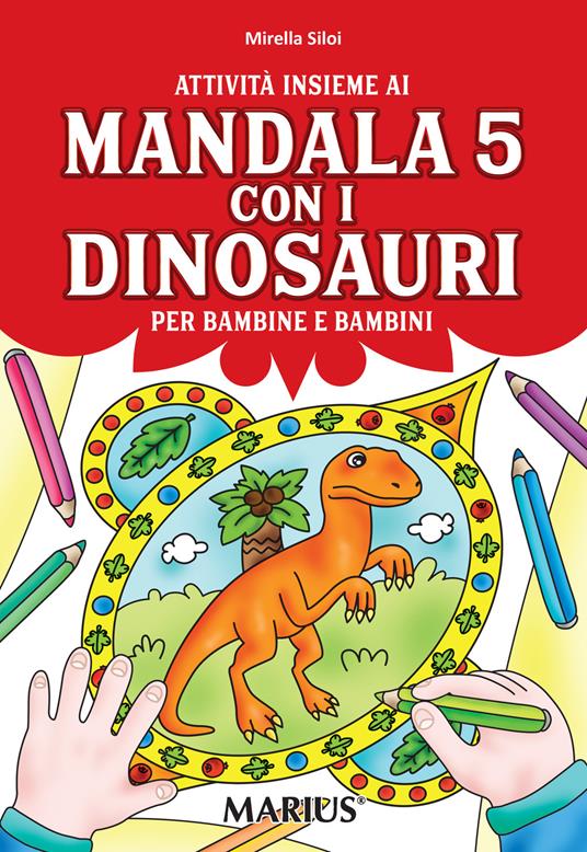  Attività insieme ai mandala 5 con i dinosauri. Per bambine e bambini. Per la Scuola materna. Ediz. per la scuola
