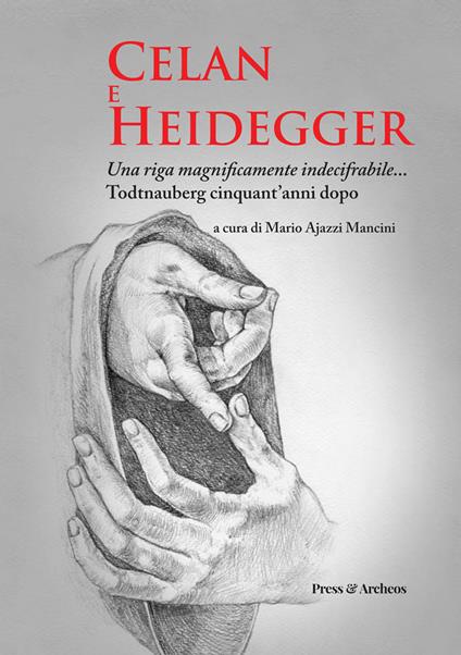 Celan e Heidegger. Una riga magnificamente indecifrabile... Todtnauberg cinquant'anni dopo - copertina