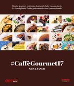 #CaffèGourmet17. Ricette gourmet realizzate da grandi chef e raccontate da «La Consigliera. Guida gastronomica non convenzionale»