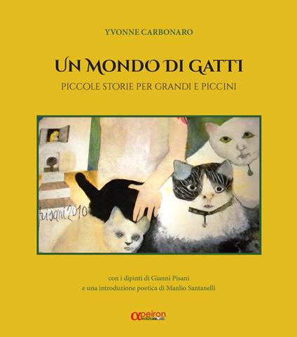 Un mondo di gatti. Piccole storie per grandi e piccini - Yvonne Carbonaro - copertina